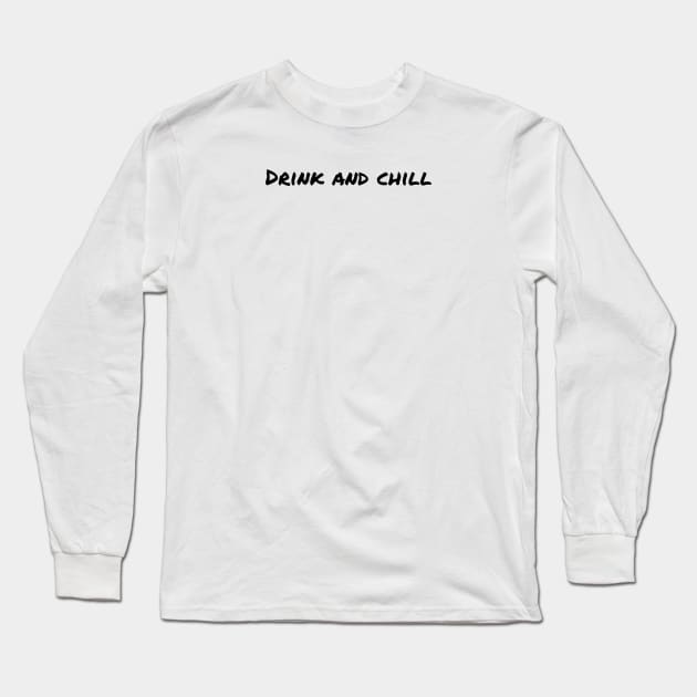 DRINK AND CHILL / PARTY TIME DESIGN Long Sleeve T-Shirt by LetMeBeFree